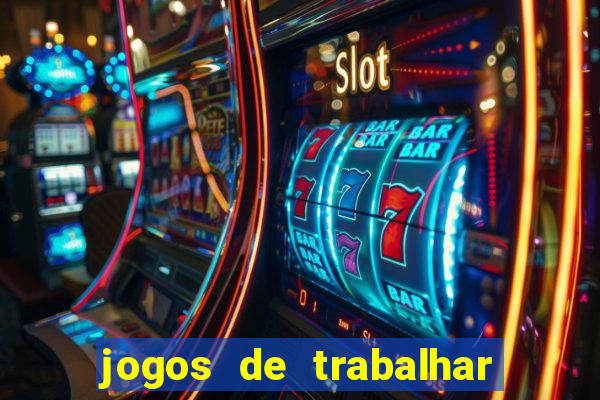 jogos de trabalhar para ganhar dinheiro